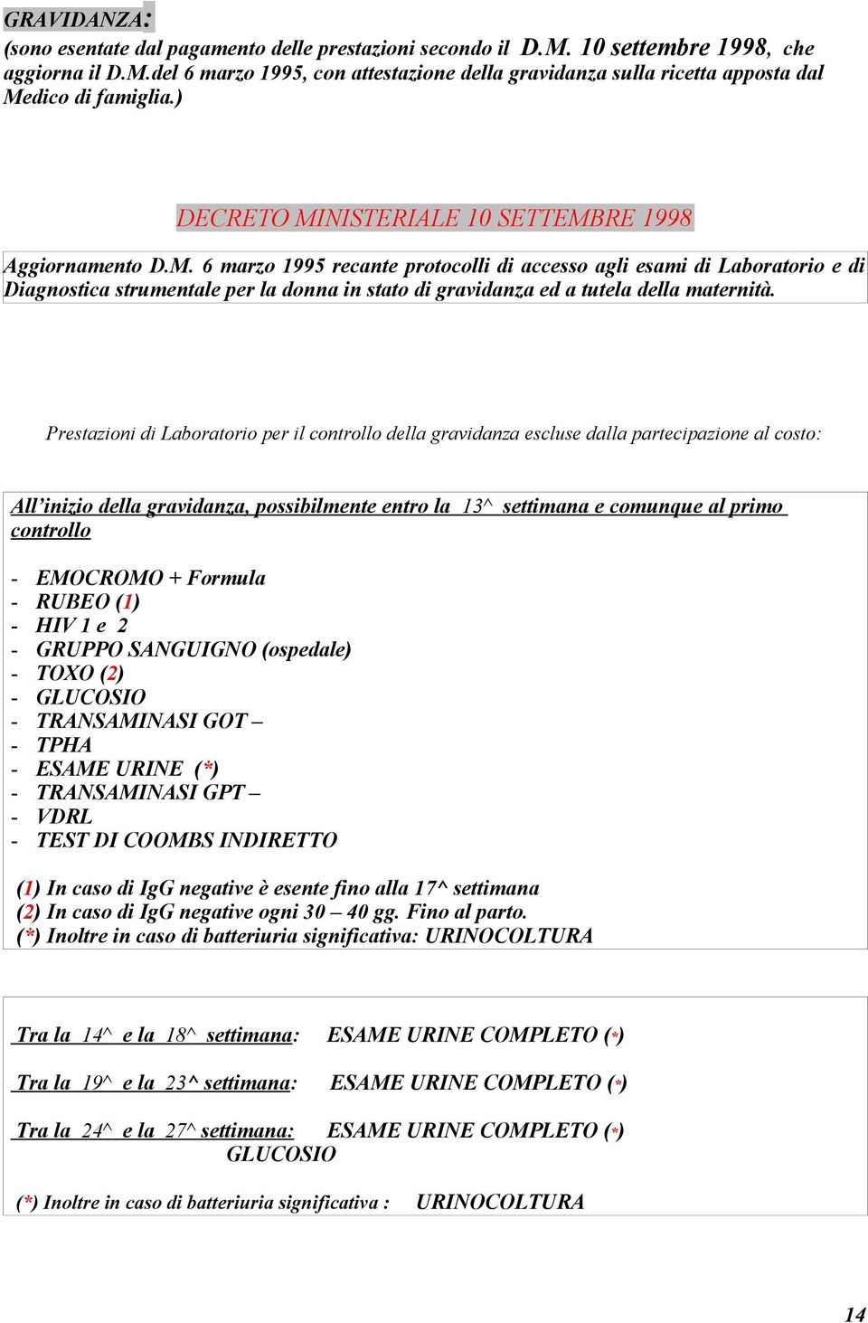 Prestazioni di Laboratorio per il controllo della gravidanza escluse dalla partecipazione al costo: All inizio della gravidanza, possibilmente entro la 13^ settimana e comunque al primo controllo -