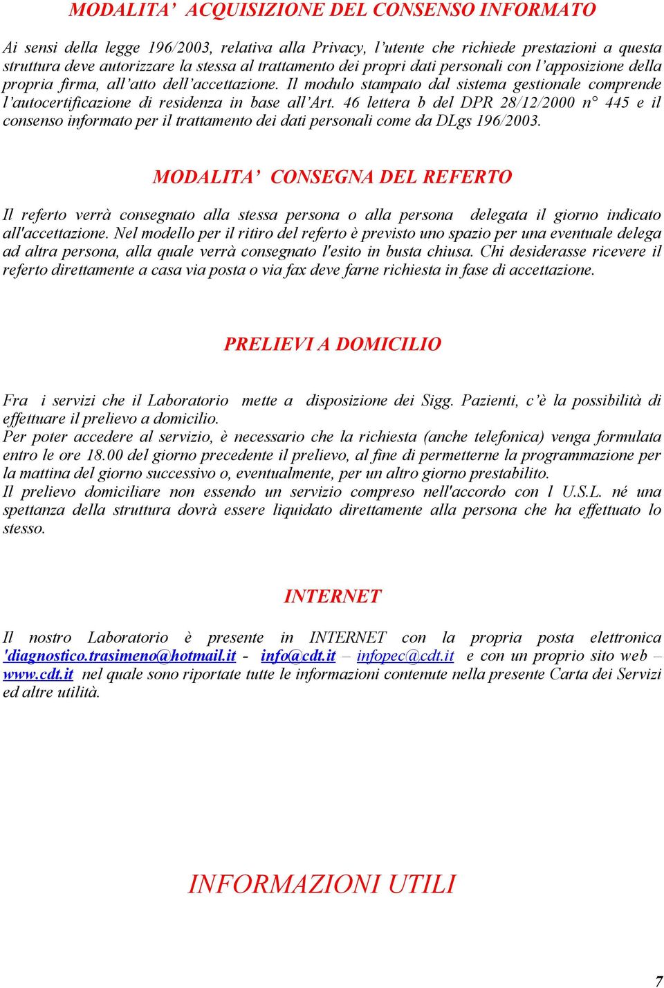 46 lettera b del DPR 28/12/2000 n 445 e il consenso informato per il trattamento dei dati personali come da DLgs 196/2003.