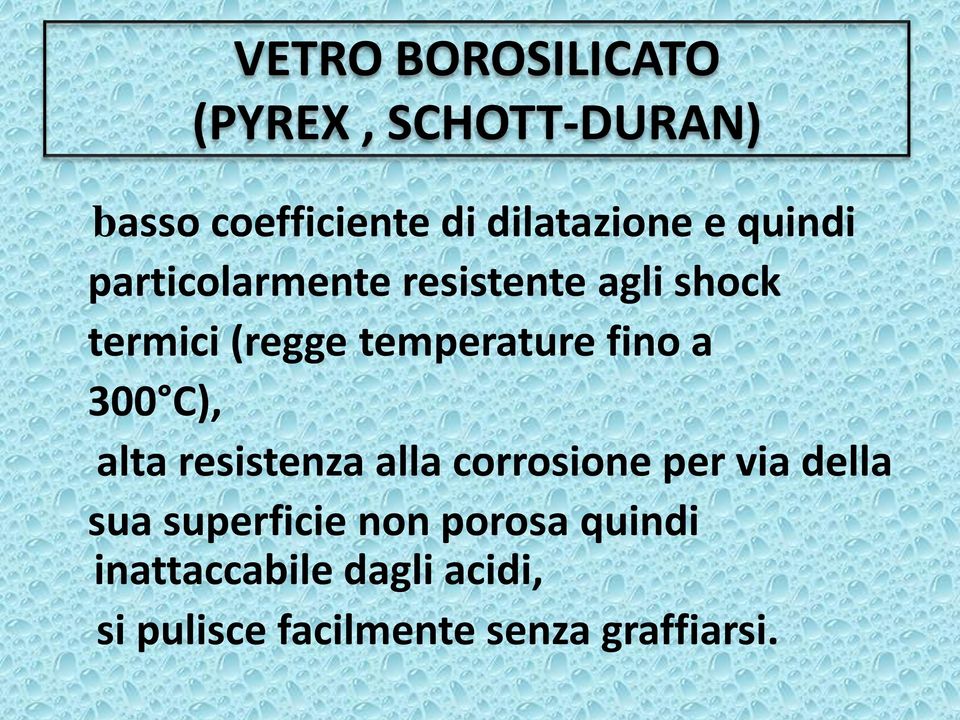 a 300 C), alta resistenza alla corrosione per via della sua superficie non