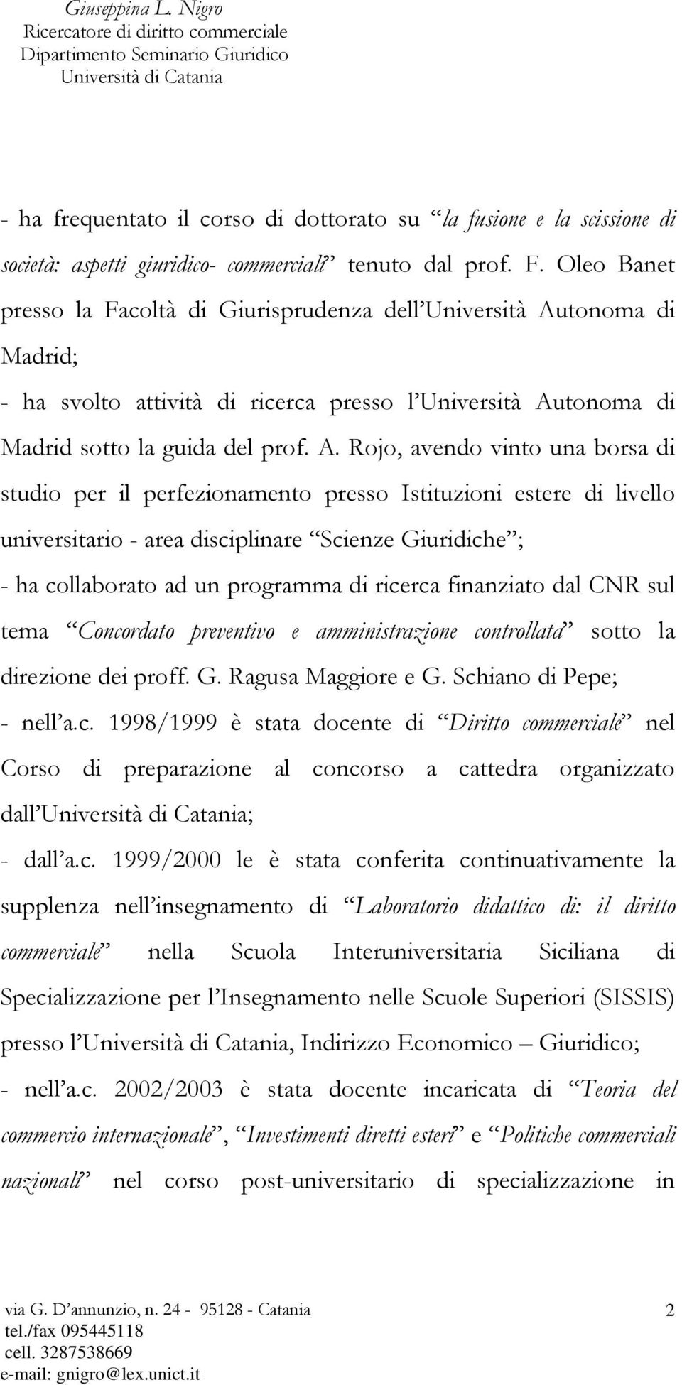 tonoma di Madrid; - ha svolto attività di ricerca presso l Università Au