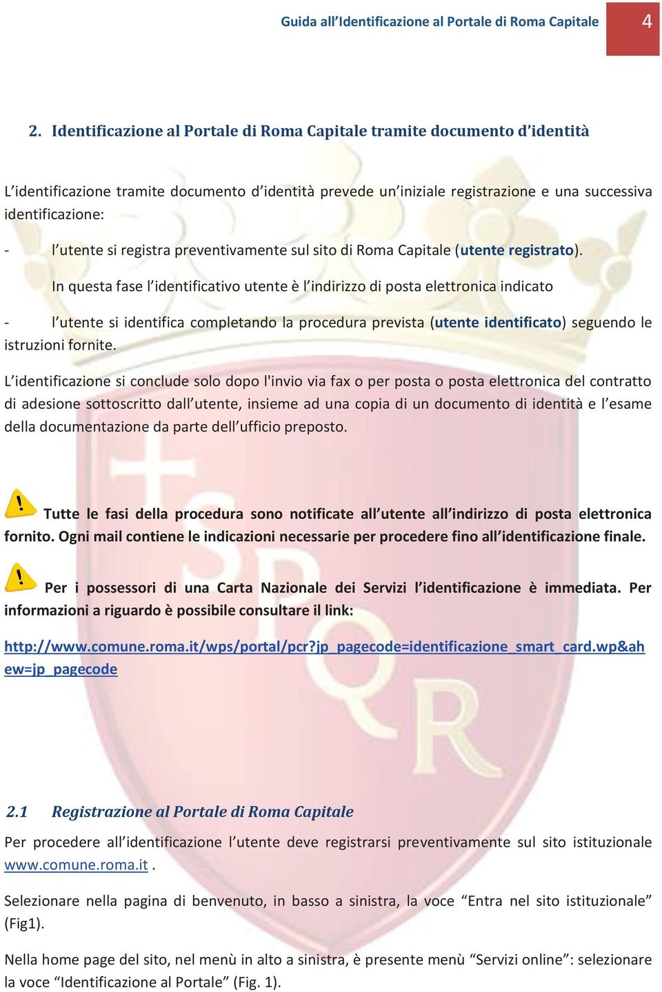 si registra preventivamente sul sito di Roma Capitale (utente registrato).