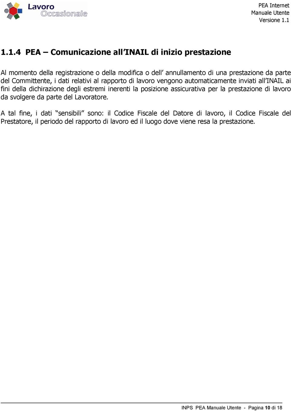 inerenti la posizione assicurativa per la prestazione di lavoro da svolgere da parte del Lavoratore.