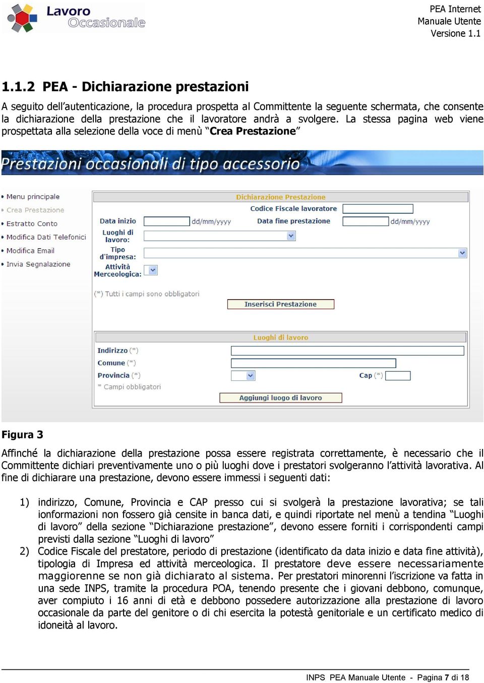 La stessa pagina web viene prospettata alla selezione della voce di menù Crea Prestazione Figura 3 Affinché la dichiarazione della prestazione possa essere registrata correttamente, è necessario che