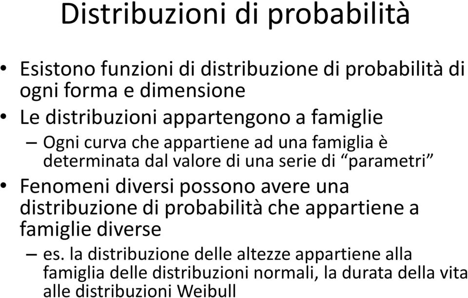 di parametri Fenomeni diversi possono avere una distribuzione di probabilità che appartiene a famiglie diverse es.