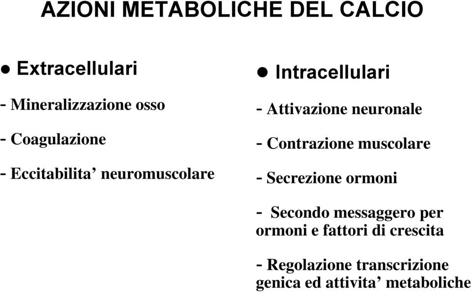 neuronale - Contrazione muscolare - Secrezione ormoni - Secondo messaggero