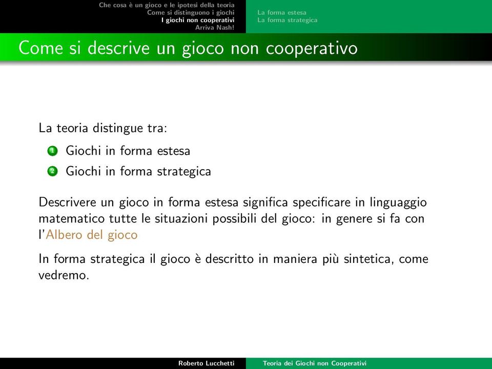 significa specificare in linguaggio matematico tutte le situazioni possibili del gioco: in genere