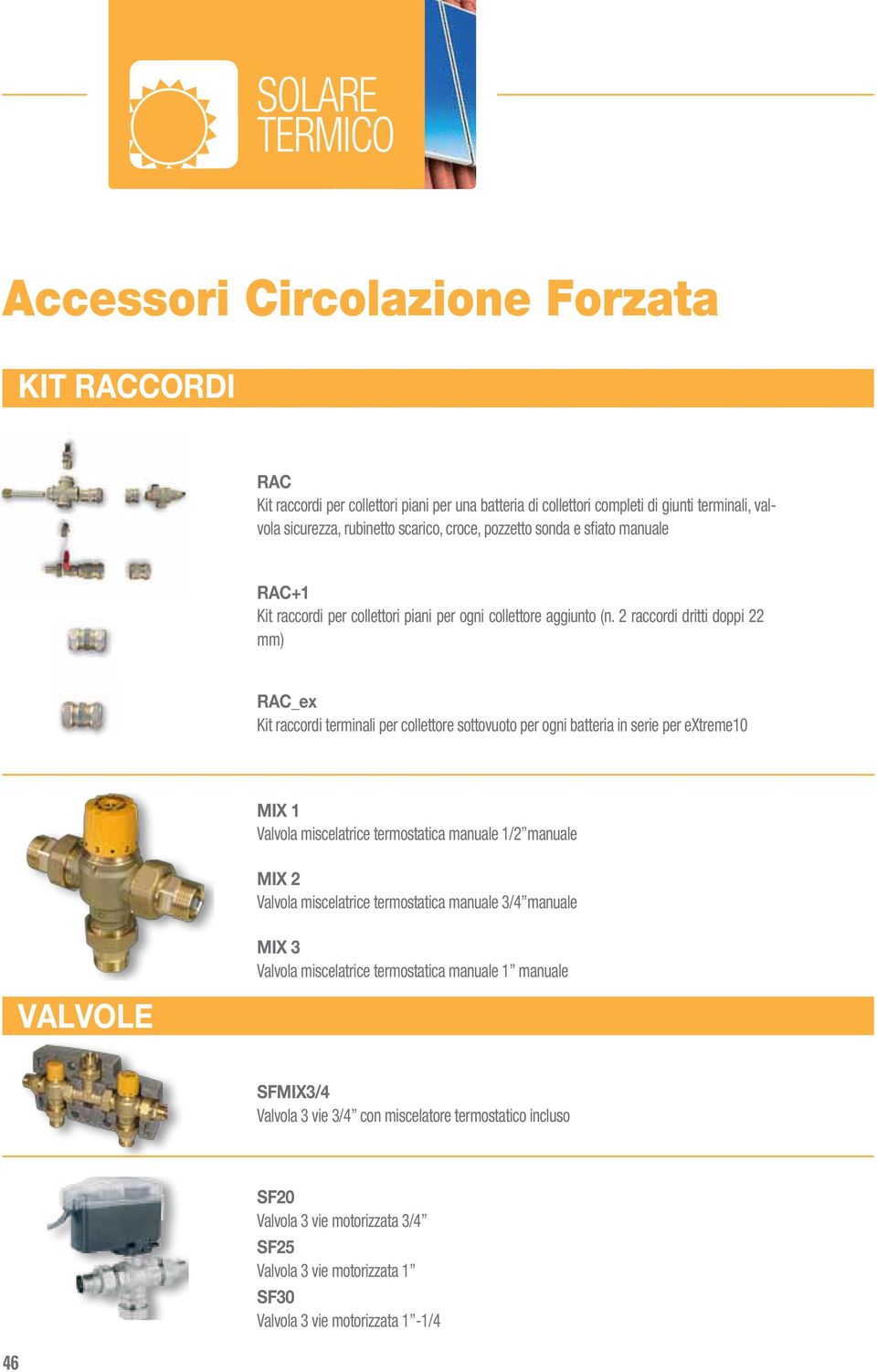 2 raccordi dritti doppi 22 mm) RAC_ex Kit raccordi terminali per collettore sottovuoto per ogni batteria in serie per extreme10 VALVOLE MIX 1 Valvola miscelatrice termostatica manuale 1/2 manuale