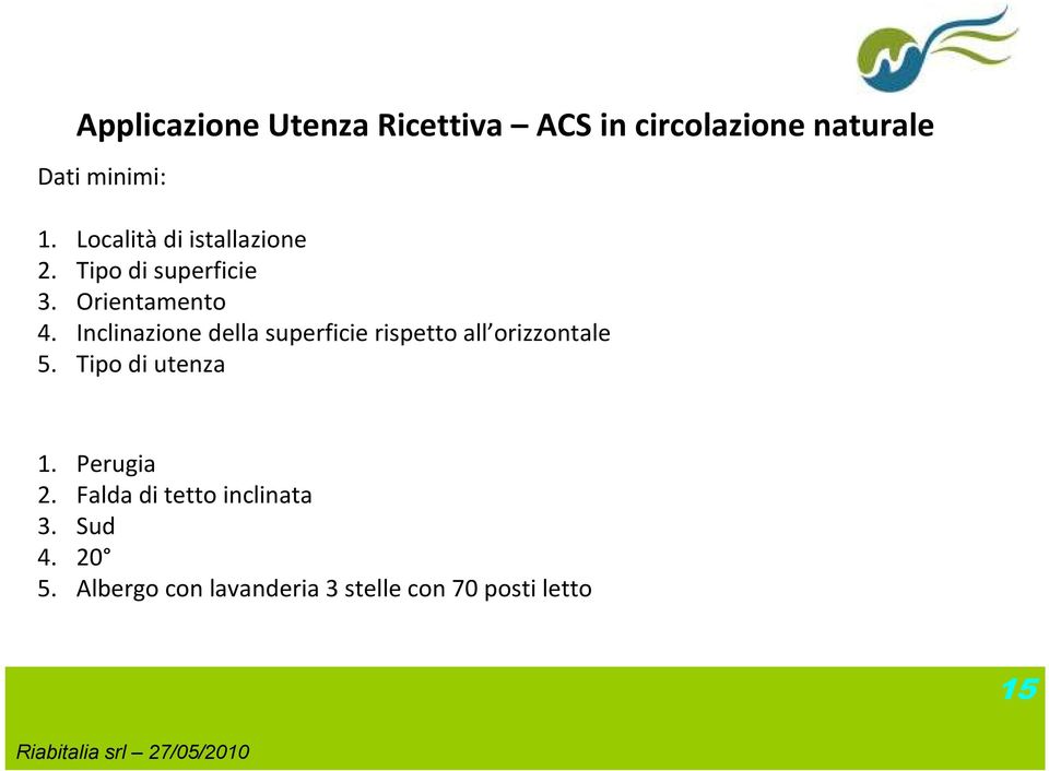 Inclinazione della superficie rispetto all orizzontale 5. Tipo di utenza 1.