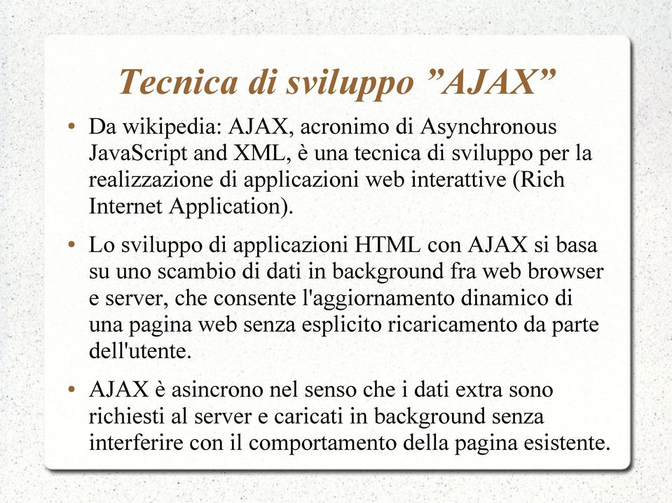 Lo sviluppo di applicazioni HTML con AJAX si basa su uno scambio di dati in background fra web browser e server, che consente l'aggiornamento