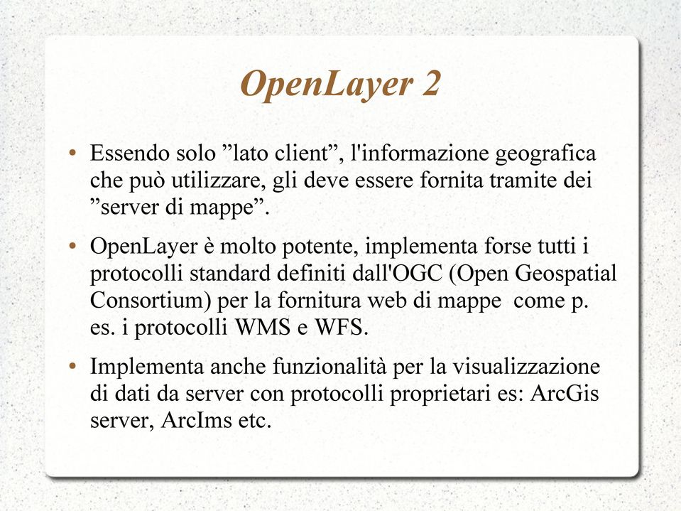 OpenLayer è molto potente, implementa forse tutti i protocolli standard definiti dall'ogc (Open Geospatial