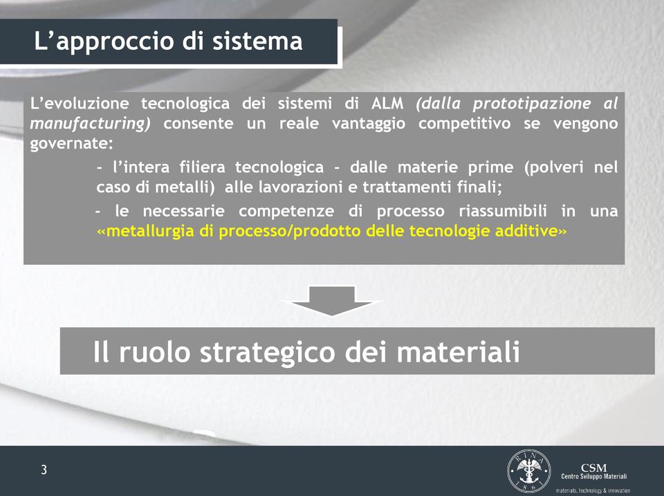 prime (polveri nel caso di metalli) alle lavorazioni e trattamenti finali; - le necessarie competenze di