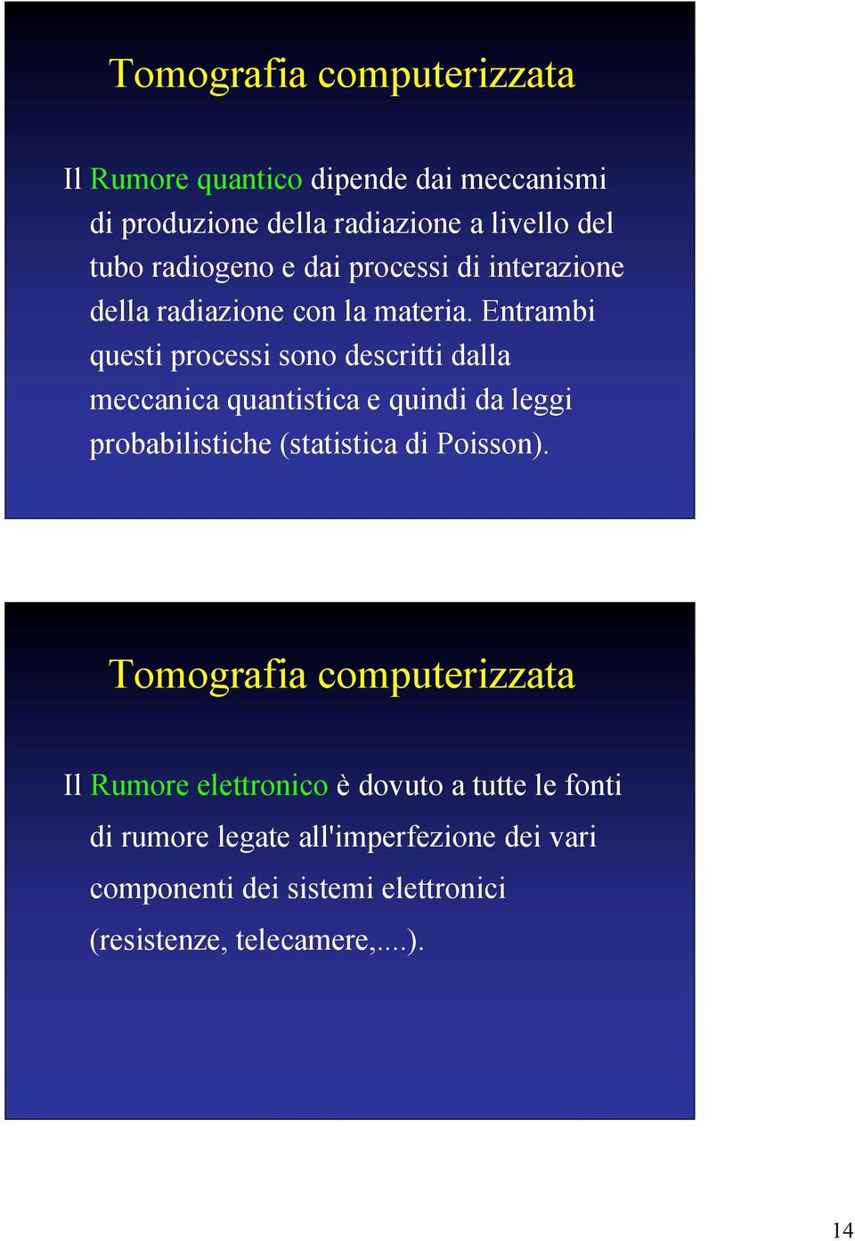 Entrambi questi processi sono descritti dalla meccanica quantistica e quindi da leggi probabilistiche