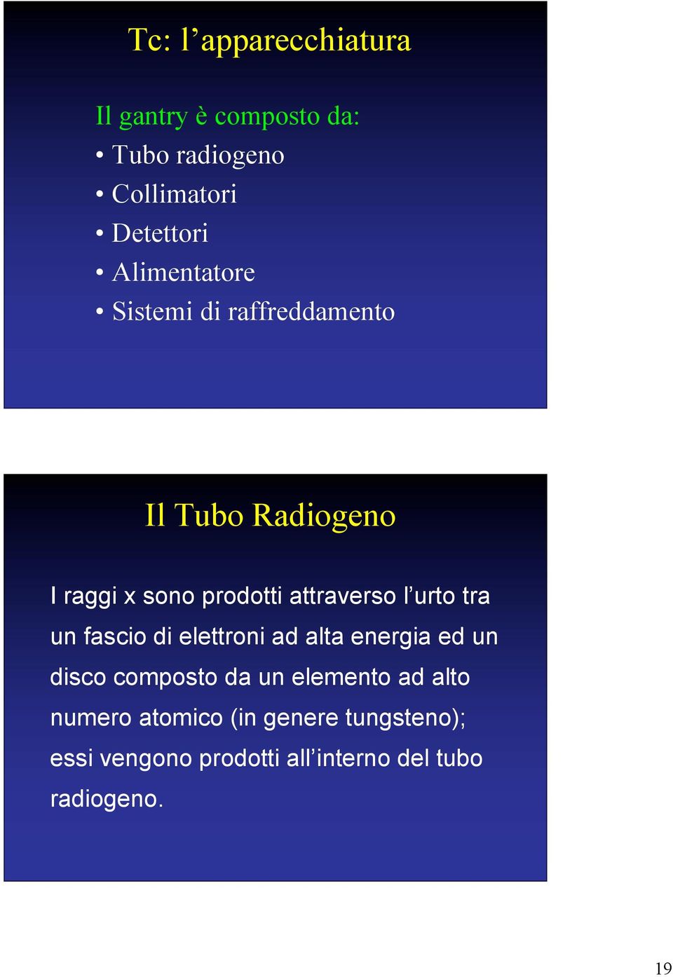 attraverso l urto tra un fascio di elettroni ad alta energia ed un disco composto da un