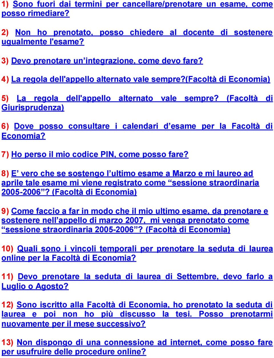 (Facoltà di Giurisprudenza) 6) Dove posso consultare i calendari d esame per la Facoltà di Economia? 7) Ho perso il mio codice PIN, come posso fare?