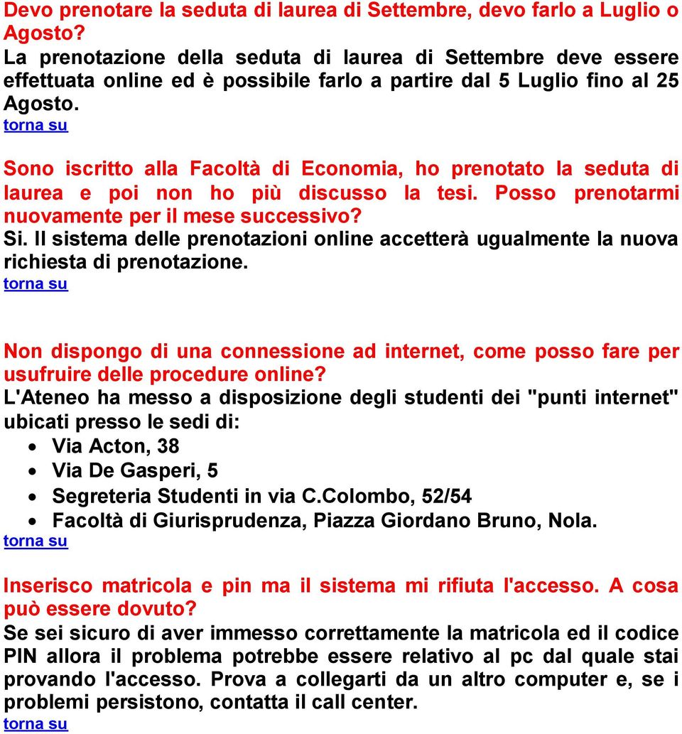 Sono iscritto alla Facoltà di Economia, ho prenotato la seduta di laurea e poi non ho più discusso la tesi. Posso prenotarmi nuovamente per il mese successivo? Si.