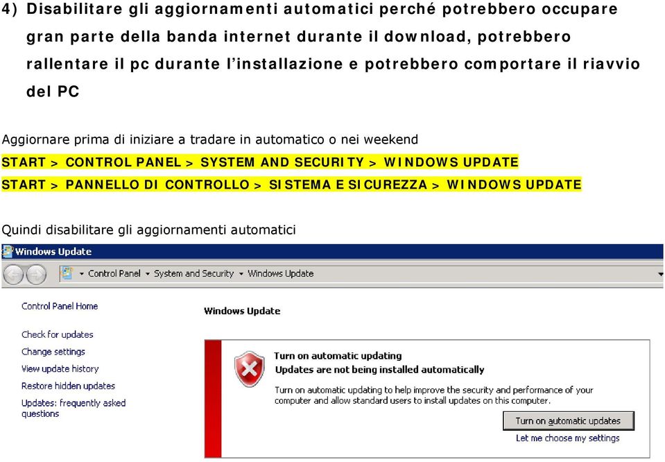 prima di iniziare a tradare in automatico o nei weekend START > CONTROL PANEL > SYSTEM AND SECURITY > WINDOWS