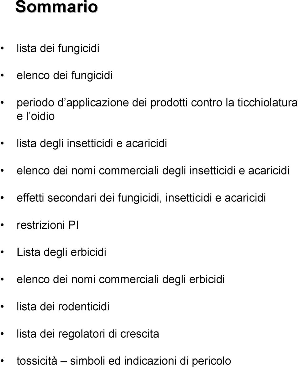 secondari dei fungicidi, insetticidi e acaricidi restrizioni PI Lista degli erbicidi elenco dei nomi commerciali