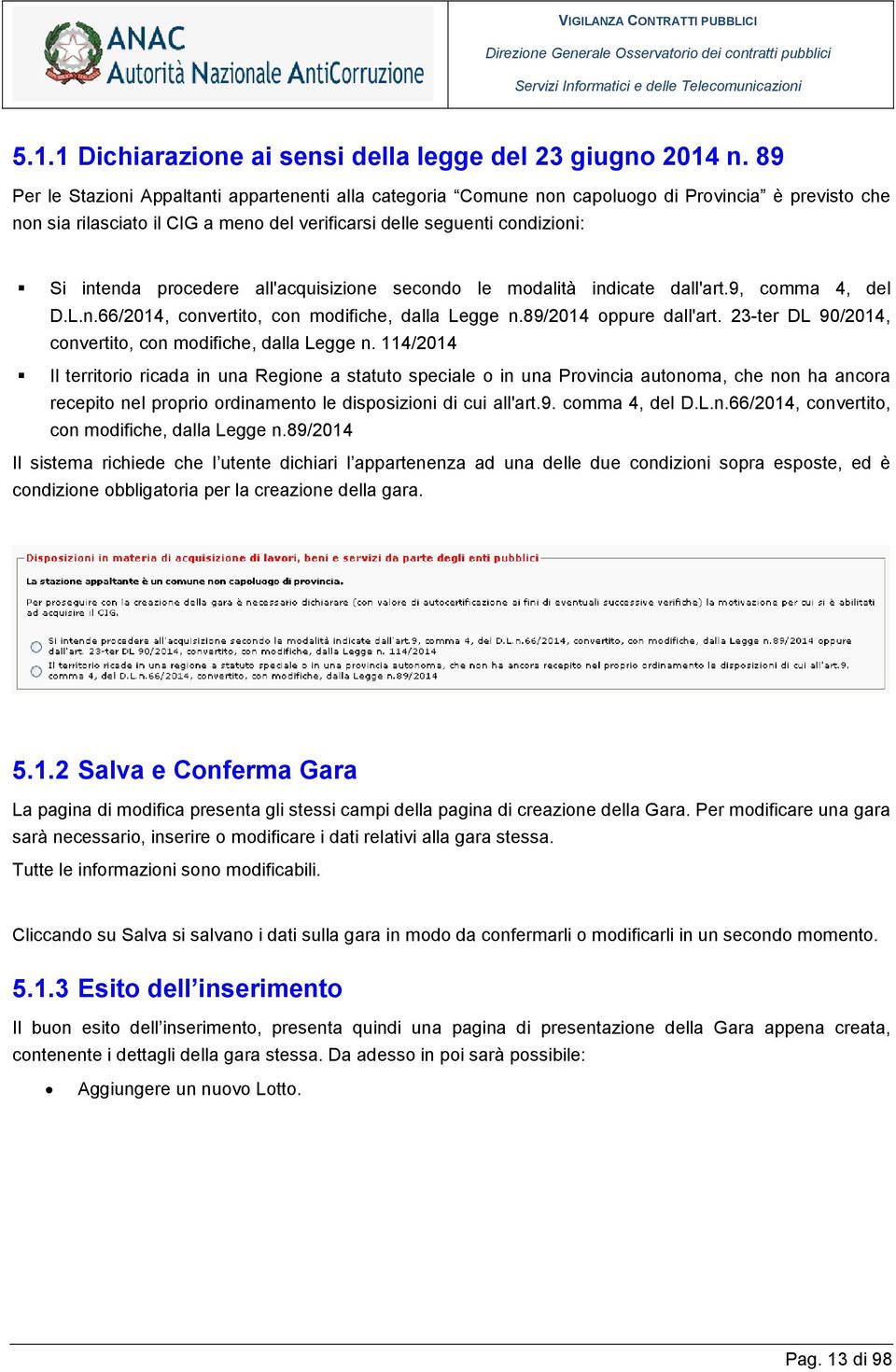 procedere all'acquisizione secondo le modalità indicate dall'art.9, comma 4, del D.L.n.66/2014, convertito, con modifiche, dalla Legge n.89/2014 oppure dall'art.