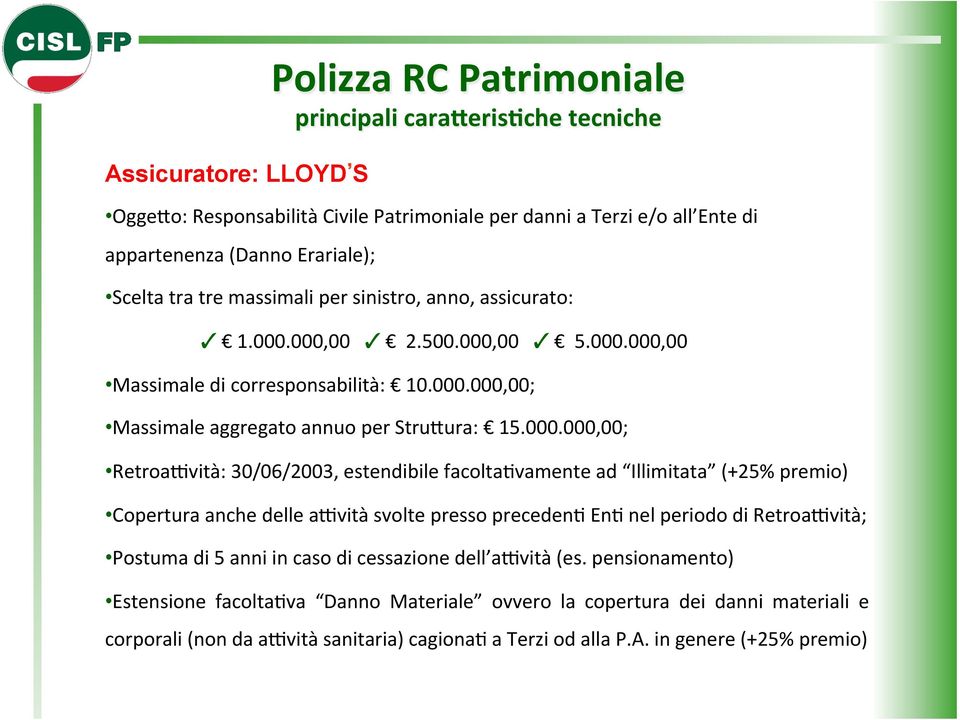 500.000,00 5.000.000,00 Massimale di corresponsabilità: 10.000.000,00; Massimale aggregato annuo per StruYura: 15.000.000,00; Retroa.