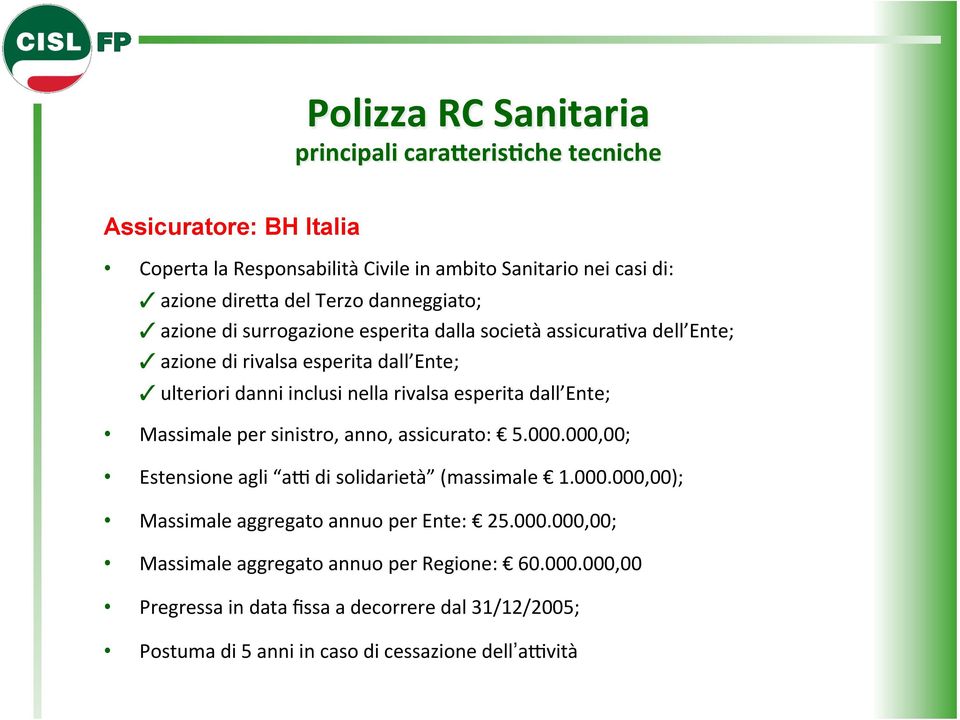 esperita dalla società assicurarva dell Ente; azione di rivalsa esperita dall Ente; ulteriori danni inclusi nella rivalsa esperita dall Ente; Massimale per sinistro,