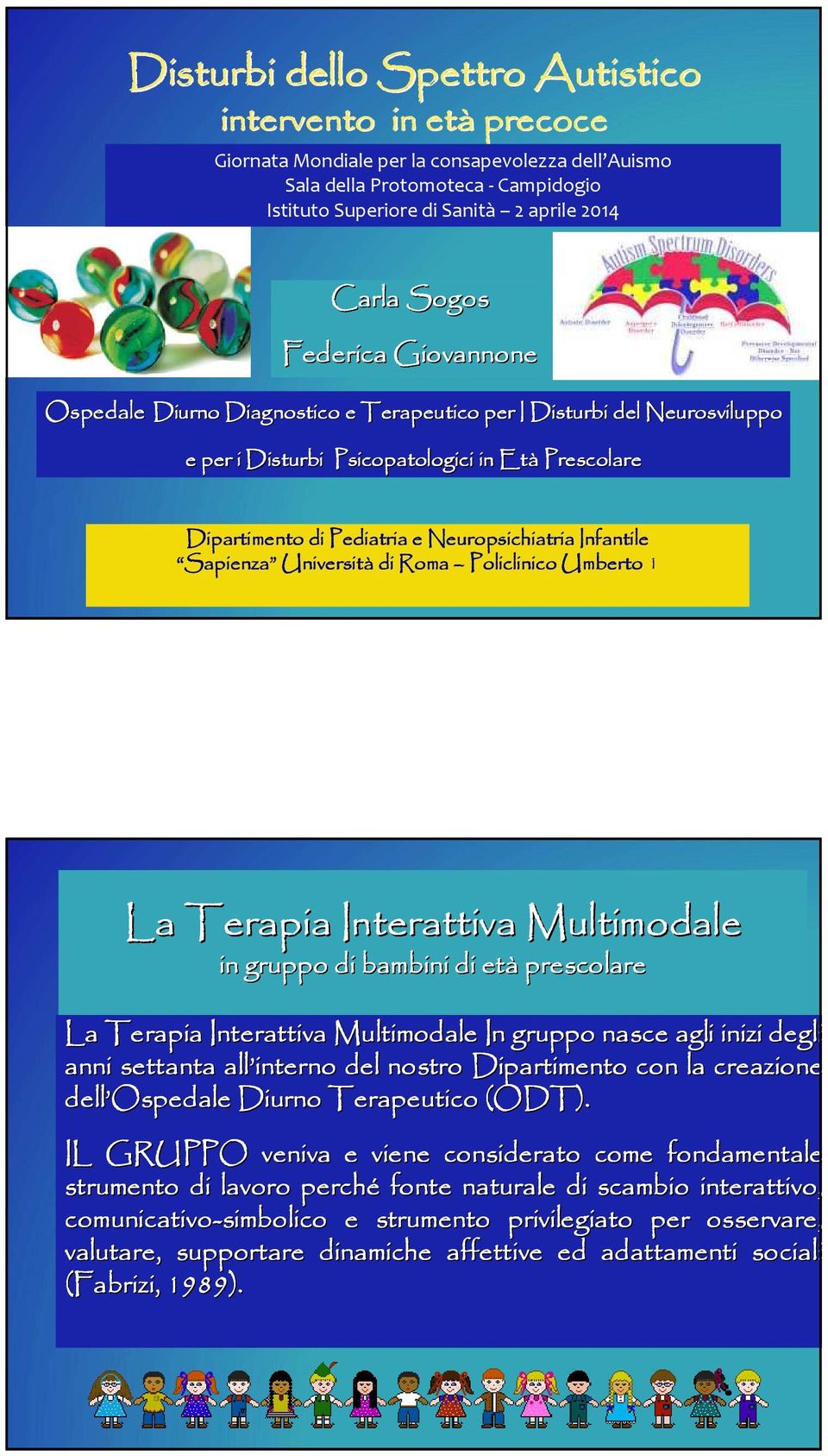 Infantile Sapienza Sapienza Università di Roma Policlinico Umberto 1 La Terapia Interattiva Multimodale in gruppo di bambini di età prescolare La Terapia Interattiva Multimodale In gruppo nasce agli