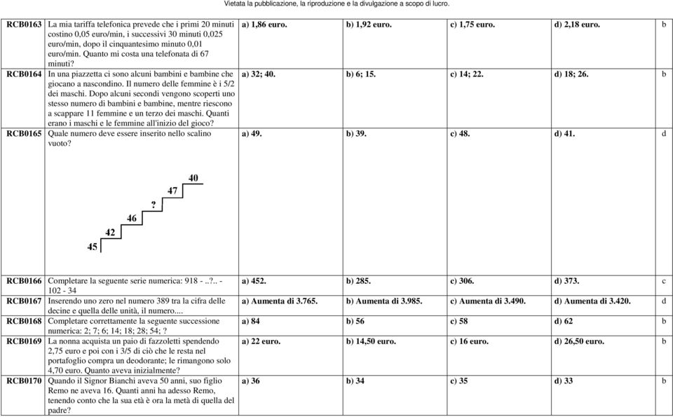 Dopo alcuni secondi vengono scoperti uno stesso numero di bambini e bambine, mentre riescono a scappare 11 femmine e un terzo dei maschi. Quanti erano i maschi e le femmine all'inizio del gioco?