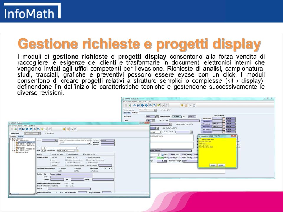 Richieste di analisi, campionatura, studi, tracciati, grafiche e preventivi possono essere evase con un click.