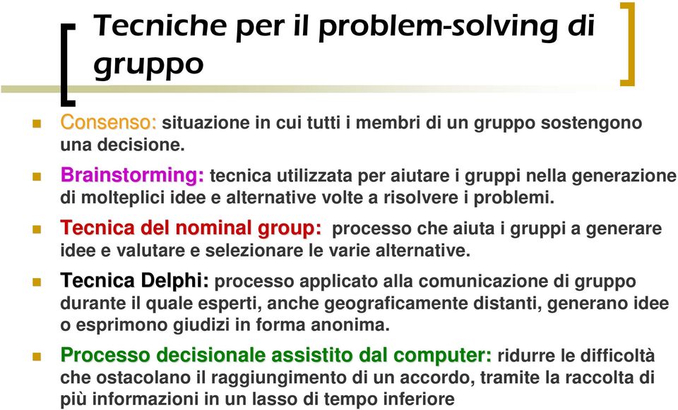 Tecnica del nominal group: processo che aiuta i gruppi a generare idee e valutare e selezionare le varie alternative.