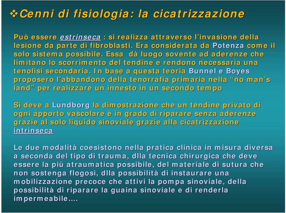 In base a questa teoria Bunnel e Boyes proposero l abbandono l della tenorrafia primaria nella no man s land per realizzare un innesto in un secondo tempo Si deve a Lundborg la dimostrazione che un