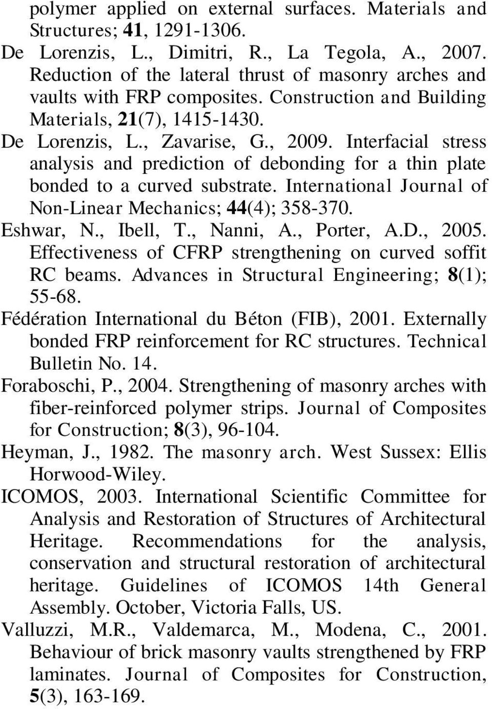 Interfacial stress analysis and prediction of debonding for a thin plate bonded to a curved substrate. International Journal of Non-Linear Mechanics; 44(4); 358-370. Eshwar, N., Ibell, T., Nanni, A.