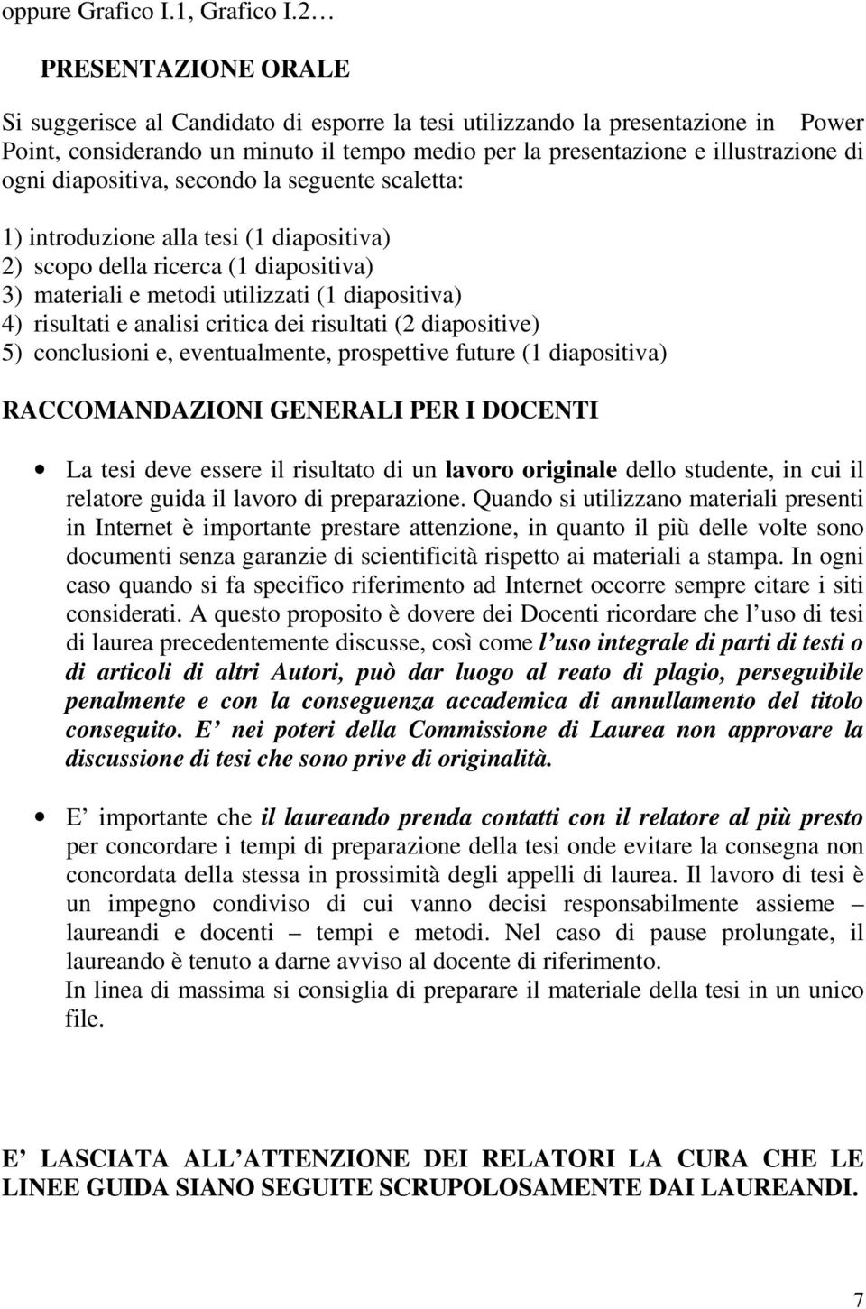 diapositiva, secondo la seguente scaletta: 1) introduzione alla tesi (1 diapositiva) 2) scopo della ricerca (1 diapositiva) 3) materiali e metodi utilizzati (1 diapositiva) 4) risultati e analisi