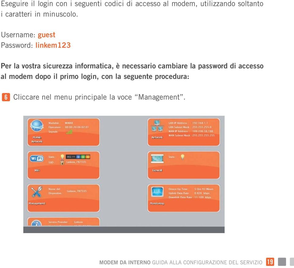 Username: guest Password: linkem123 Per la vostra sicurezza informatica, è