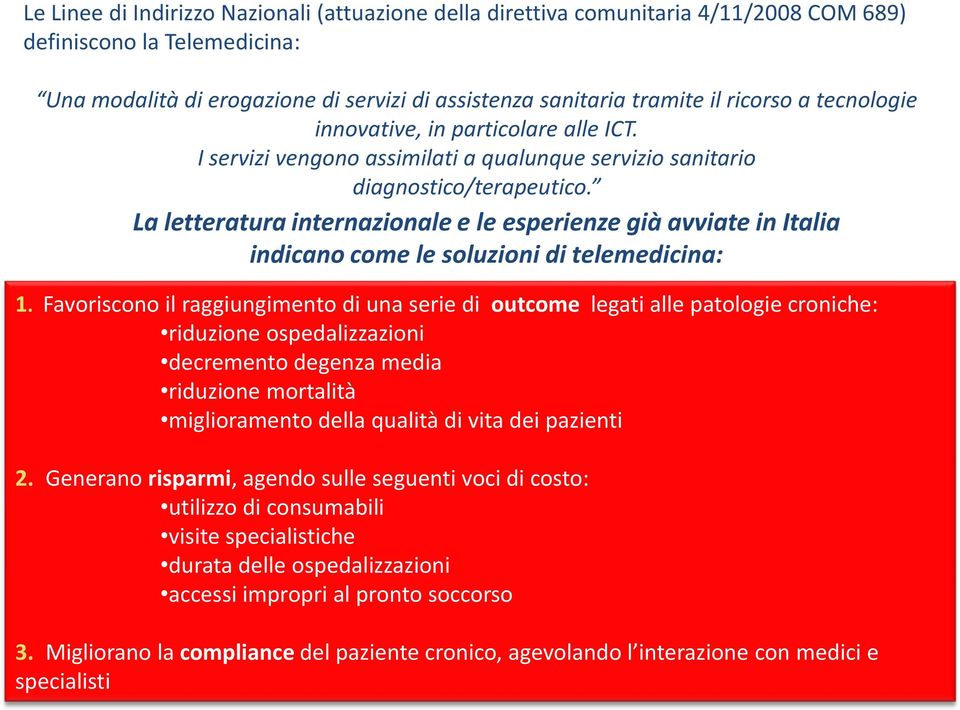 La letteratura internazionale e le esperienze già avviate in Italia indicano come le soluzioni di telemedicina: 1.