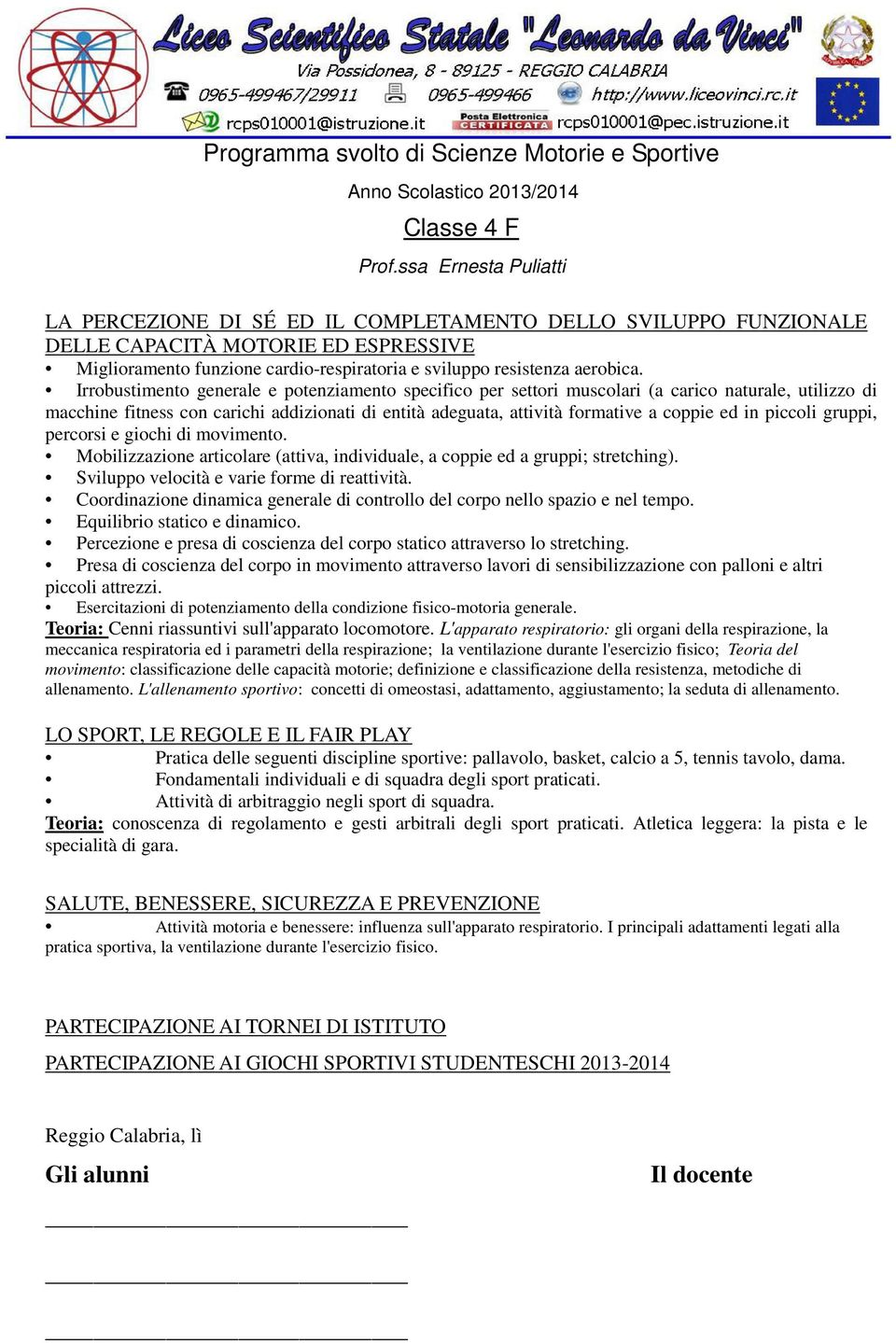 Presa di coscienza del corpo in movimento attraverso lavori di sensibilizzazione con palloni e altri piccoli attrezzi. Esercitazioni di potenziamento della condizione fisico-motoria generale.