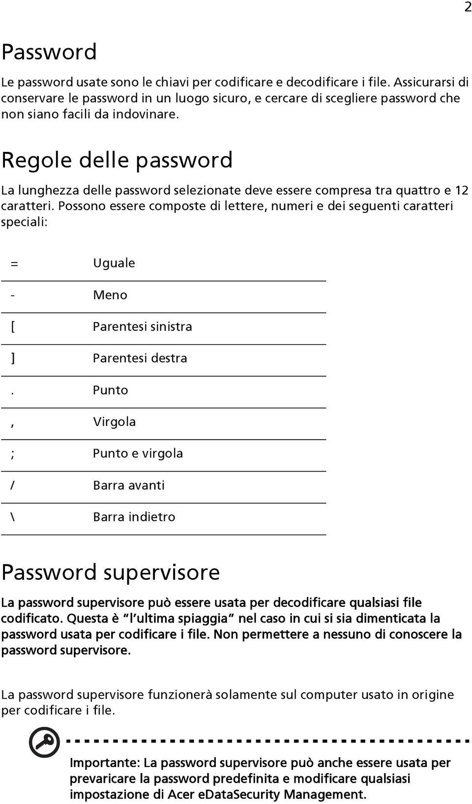 Regole delle password La lunghezza delle password selezionate deve essere compresa tra quattro e 12 caratteri.