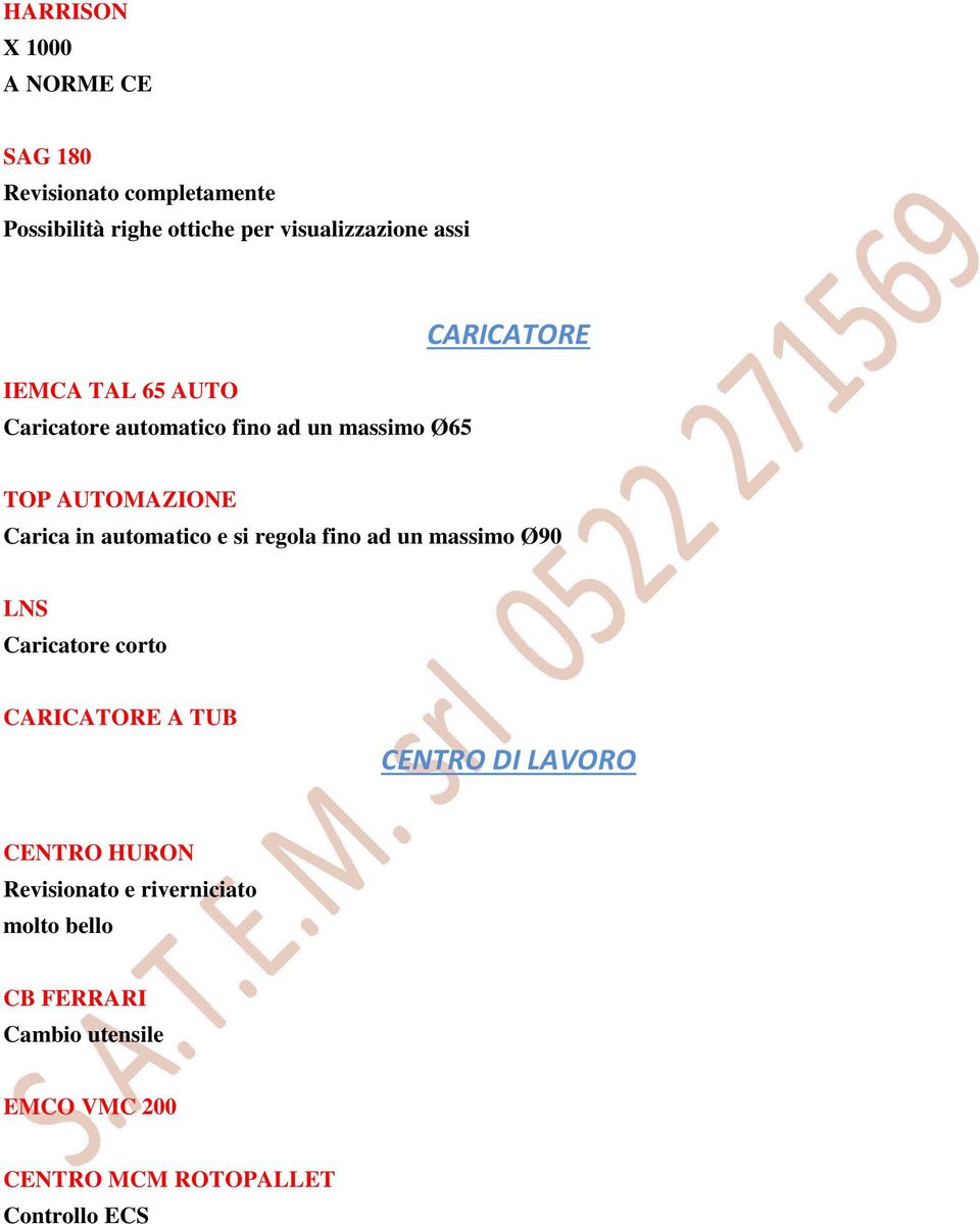 automatico e si regola fino ad un massimo Ø90 LNS Caricatore corto CARICATORE A TUB CENTRO DI LAVORO CENTRO