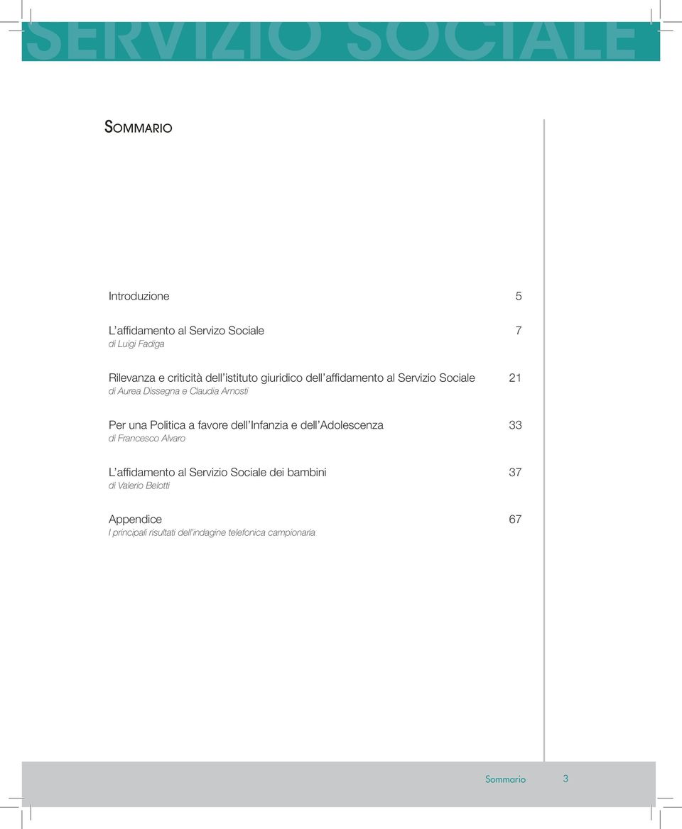 Per una Politica a favore dell Infanzia e dell Adolescenza di Francesco Alvaro 33 L affidamento al Servizio