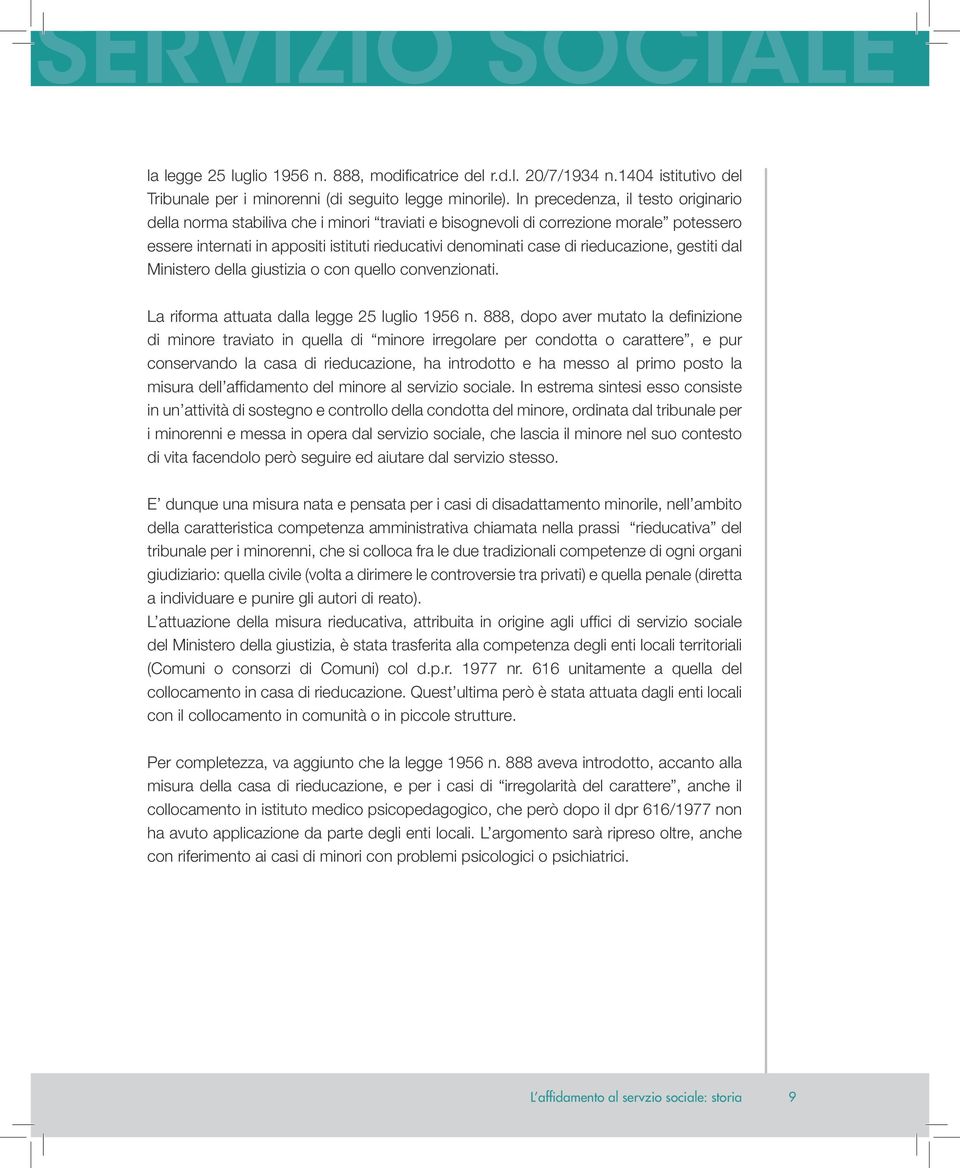 rieducazione, gestiti dal Ministero della giustizia o con quello convenzionati. La riforma attuata dalla legge 25 luglio 1956 n.