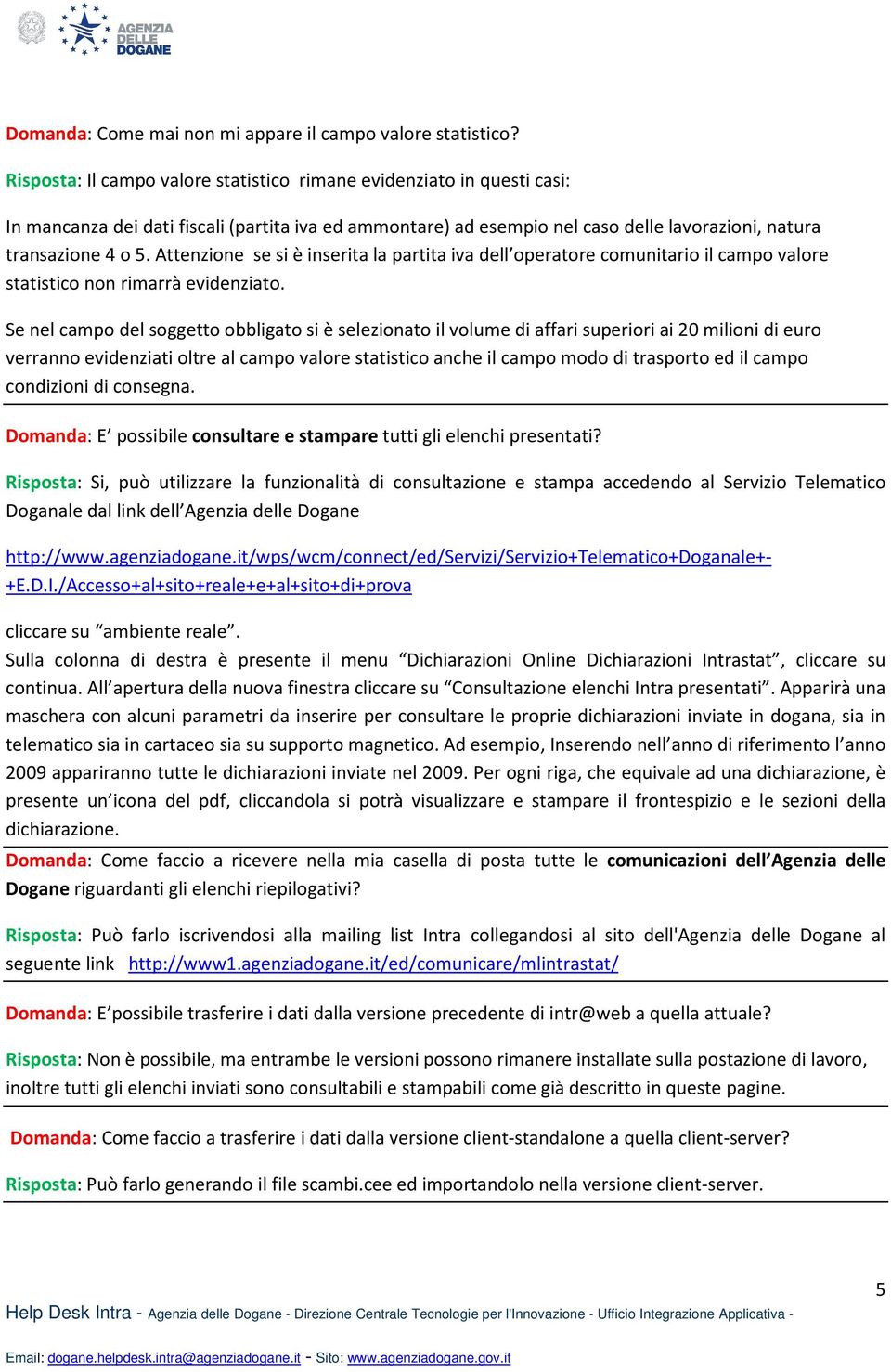 Attenzione se si è inserita la partita iva dell operatore comunitario il campo valore statistico non rimarrà evidenziato.