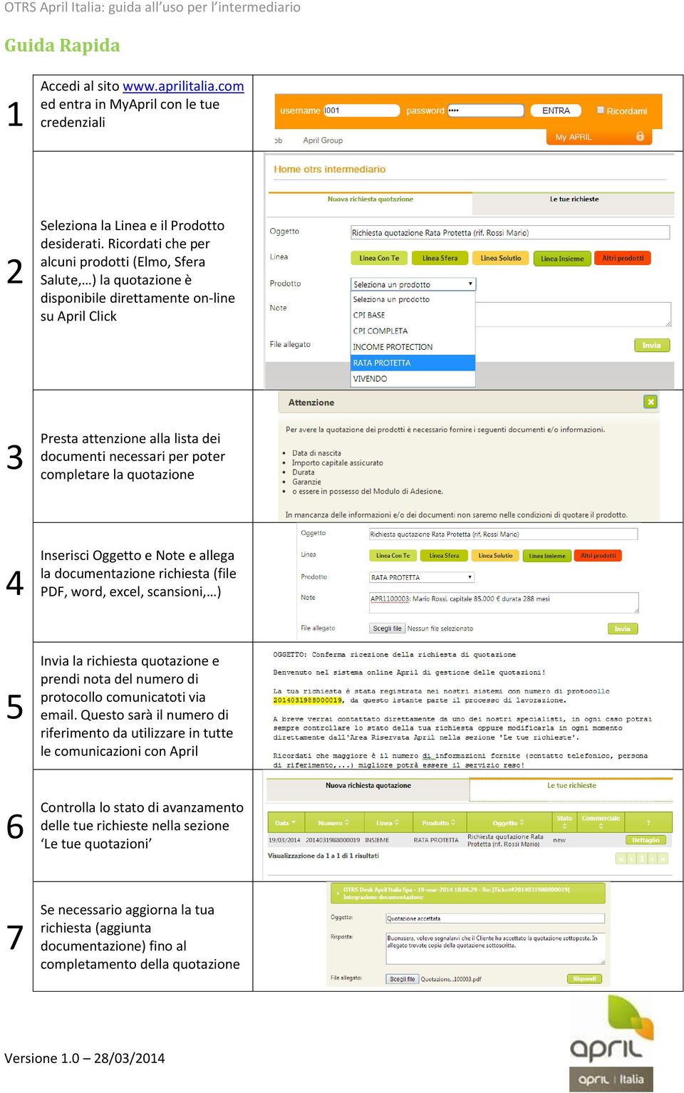 quotazione 4 Inserisci Oggetto e Note e allega la documentazione richiesta (file PDF, word, excel, scansioni, ) 5 6 Invia la richiesta quotazione e prendi nota del numero di protocollo comunicatoti