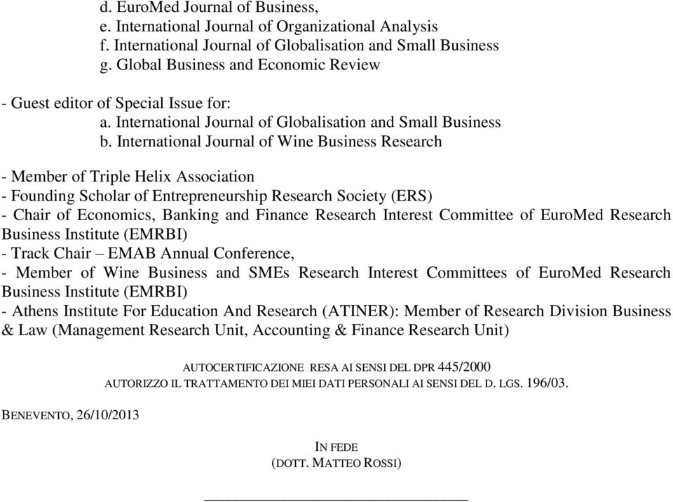 International Journal of Wine Business Research - Member of Triple Helix Association - Founding Scholar of Entrepreneurship Research Society (ERS) - Chair of Economics, Banking and Finance Research
