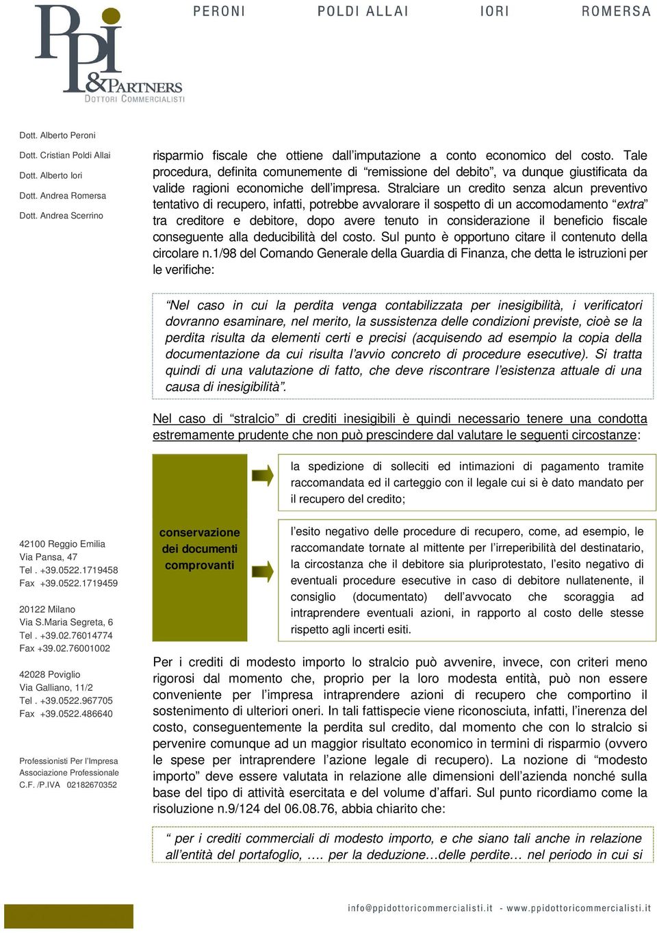 Stralciare un credito senza alcun preventivo tentativo di recupero, infatti, potrebbe avvalorare il sospetto di un accomodamento extra tra creditore e debitore, dopo avere tenuto in considerazione il