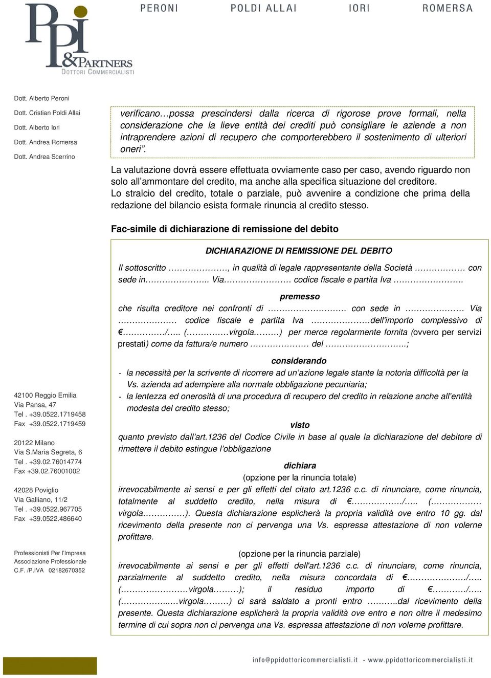 La valutazione dovrà essere effettuata ovviamente caso per caso, avendo riguardo non solo all ammontare del credito, ma anche alla specifica situazione del creditore.