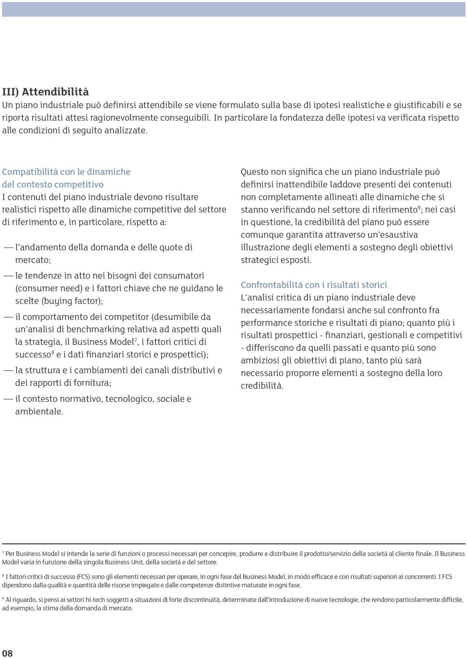 Compatibilità con le dinamiche del contesto competitivo I contenuti del piano industriale devono risultare realistici rispetto alle dinamiche competitive del settore di riferimento e, in particolare,