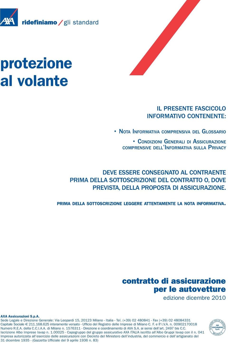 contratto di assicurazione per le autovetture edizione dicembre 2010 AXA Assicurazioni S.p.A. Sede Legale e Direzione Generale: Via Leopardi 15, 20123 Milano - Italia - Tel.