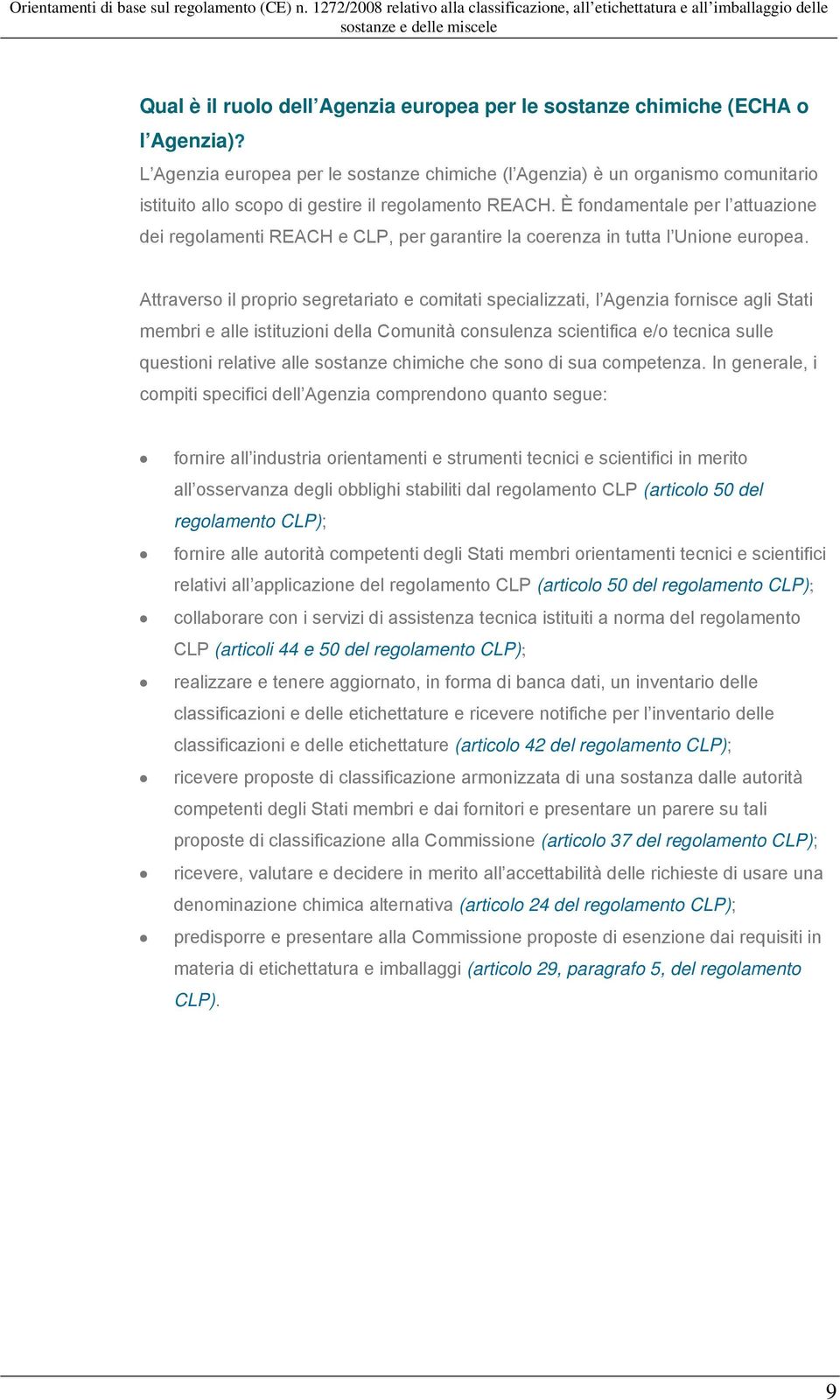 È fondamentale per l attuazione dei regolamenti REACH e CLP, per garantire la coerenza in tutta l Unione europea.