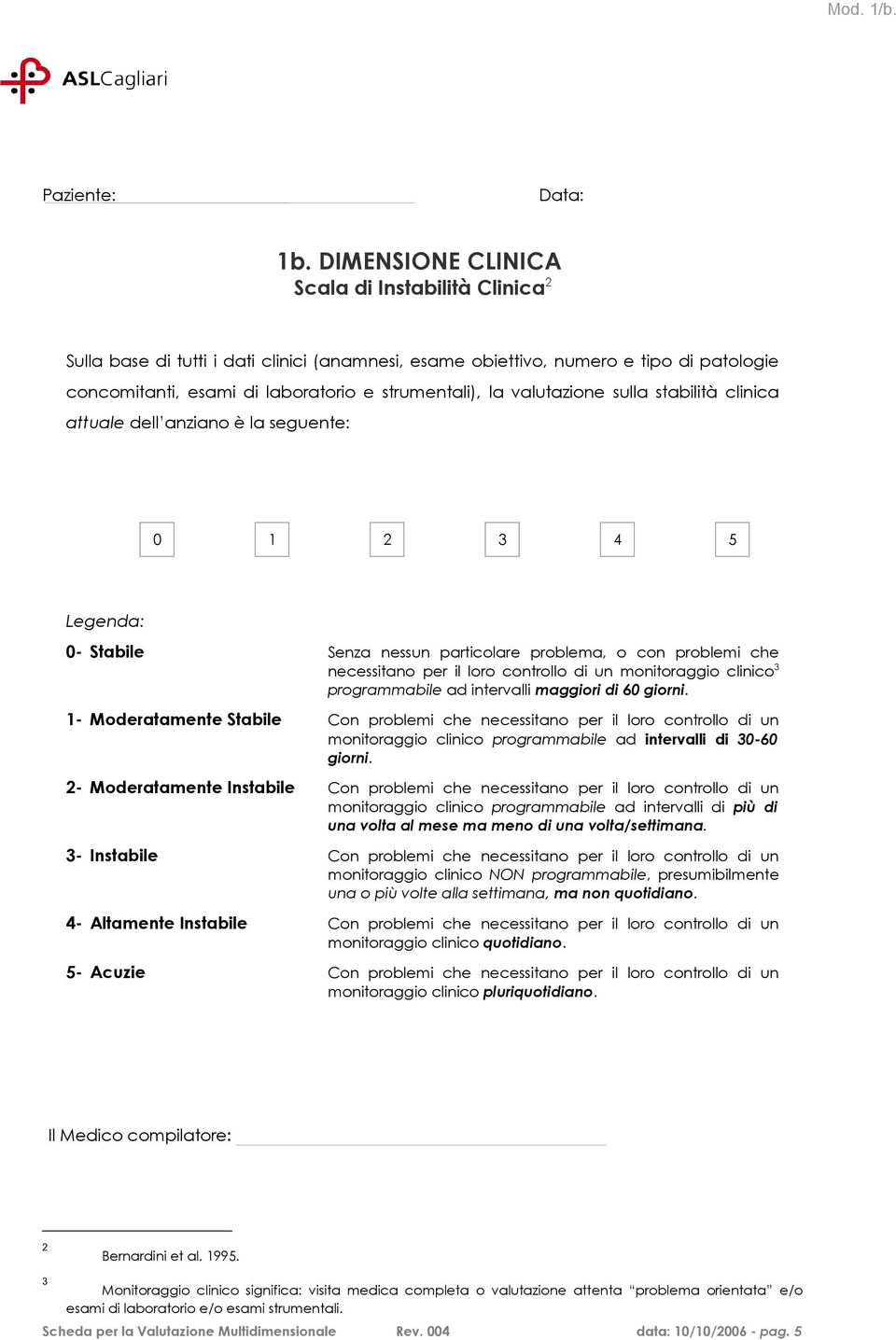 valutazione sulla stabilità clinica attuale dell anziano è la seguente: Legenda: - Stabile Senza nessun particolare problema, o con problemi che necessitano per il loro controllo di un monitoraggio