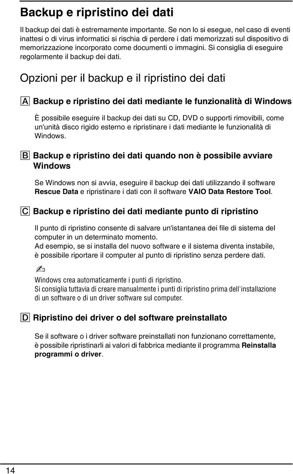 Si consiglia di eseguire regolarmente il backup dei dati.