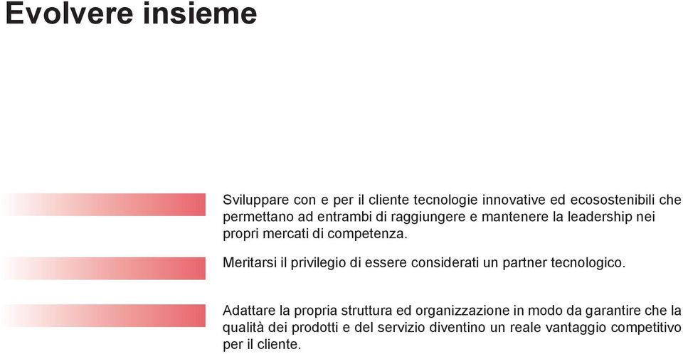 Meritarsi il privilegio di essere considerati un partner tecnologico.