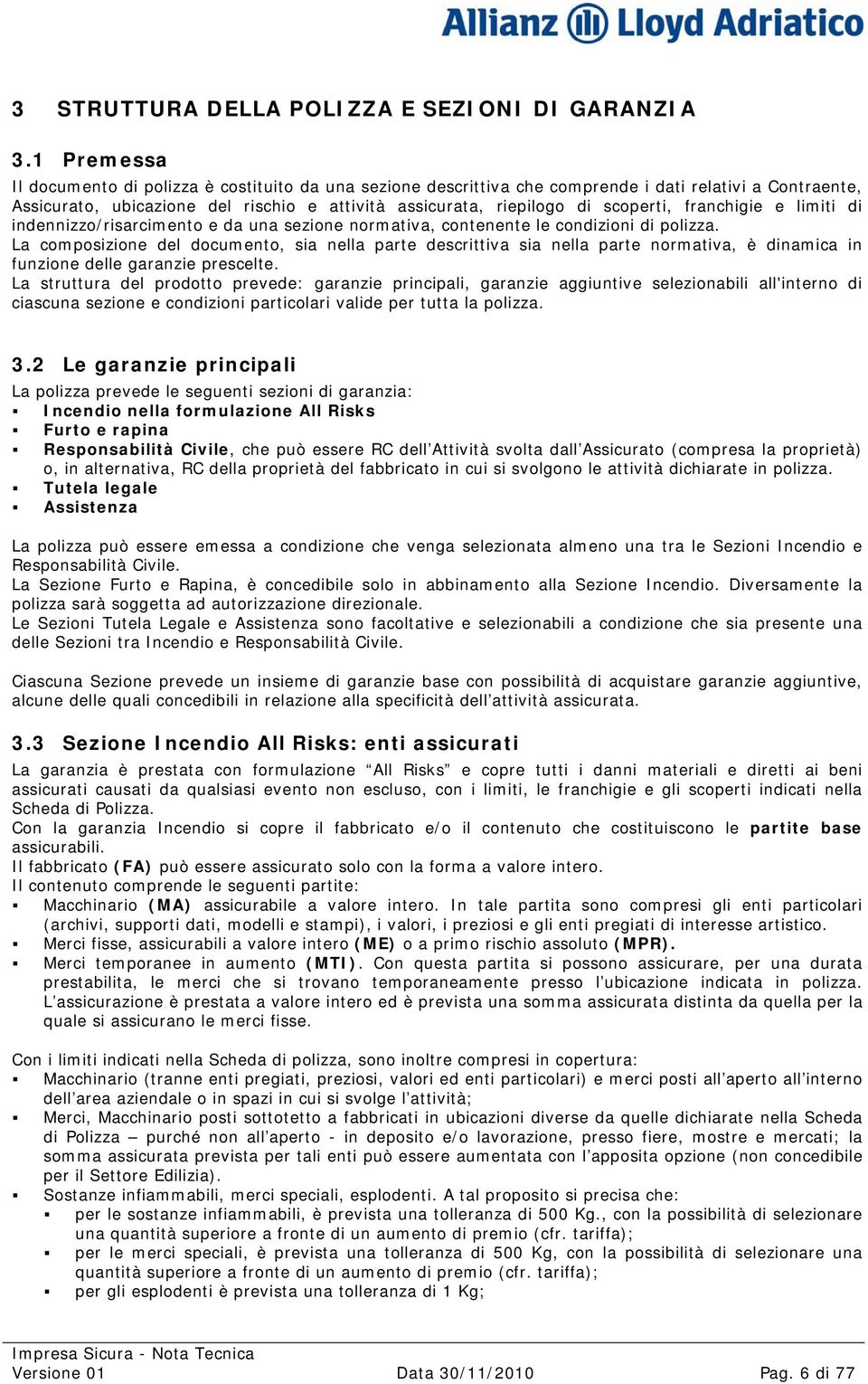 franchigie e limiti di indennizzo/risarcimento e da una sezione normativa, contenente le condizioni di polizza.